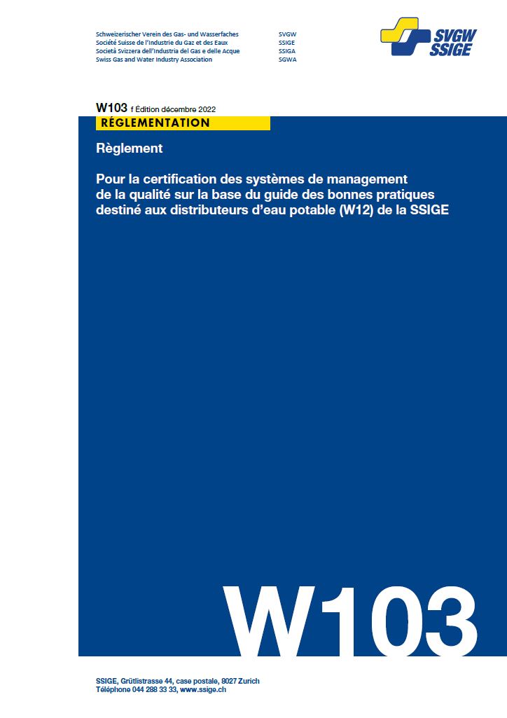 W103 f Règlement; Pour la certification des systèmes de management de la qualité sur la base du guide des bonnes pratiques destiné aux distributeurs d’eau potable (W12) de la SSIGE